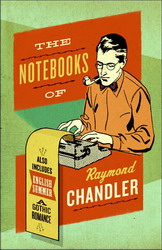 The Notebooks of Raymond Chandler - RAYMOND CHANDLER