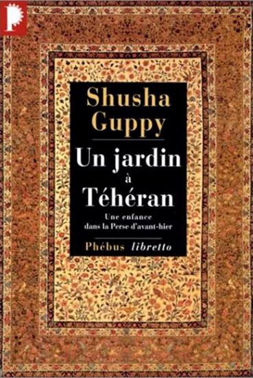 Un Jardin à Téhéran - SHUSHA GUPPY