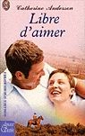 Libre d&#39;aimer - CATHERINE ANDERSON