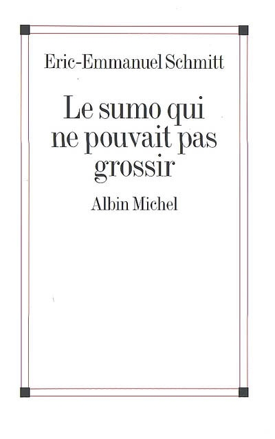Le Sumo qui ne pouvait pas grossir - ERIC-EMMANUEL SCHMITT