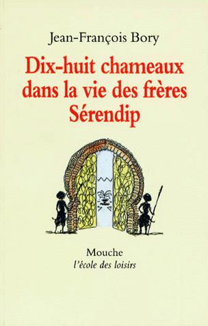 Dix-huit chameaux dans la vie des frères Sérendip - JEAN-FRANÇOIS BORY