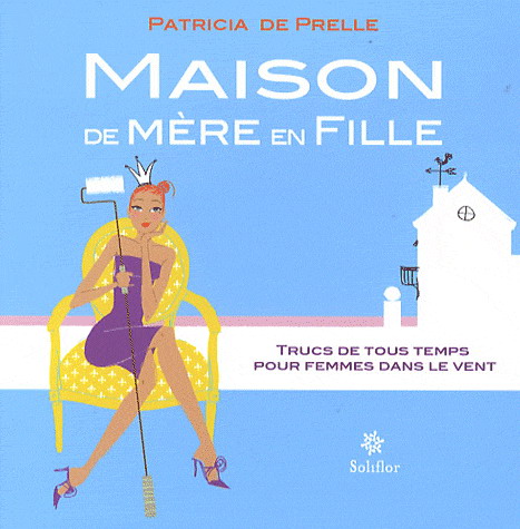 Maison de mère en fille - PATRICIA DE PRELLE