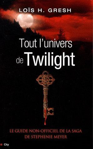 Tout l'univers de Twilight - LOIS H GRESH