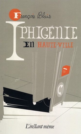Iphigénie en Haute-Ville - FRANÇOIS BLAIS