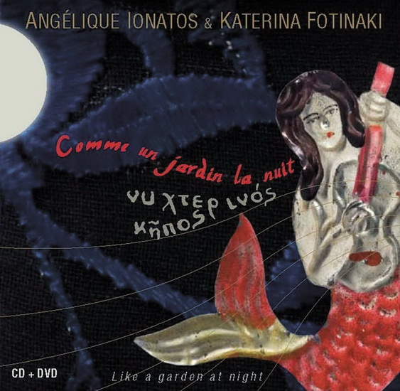 Comme un jardin la nuit (CD+DVD) - IONATOS ANGELIQUE - FOTINAKI KATERINA