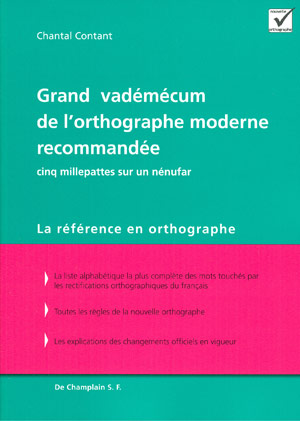 Grand vadémécum de l&#39;orthographe moderne recommandée : cinq millepattes sur un nénufar - CHANTAL CONTANT