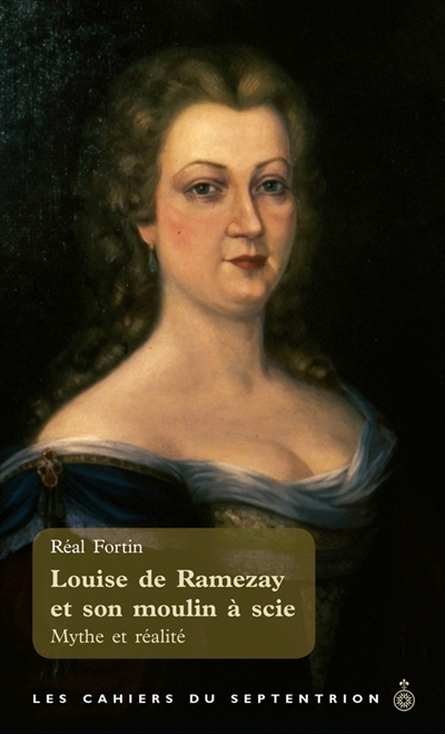 Louise de Ramezay et son moulin à scie - RÉAL FORTIN