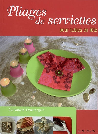 Pliages de serviettes pour tables en fête - CHRISTINE DOMERGUE