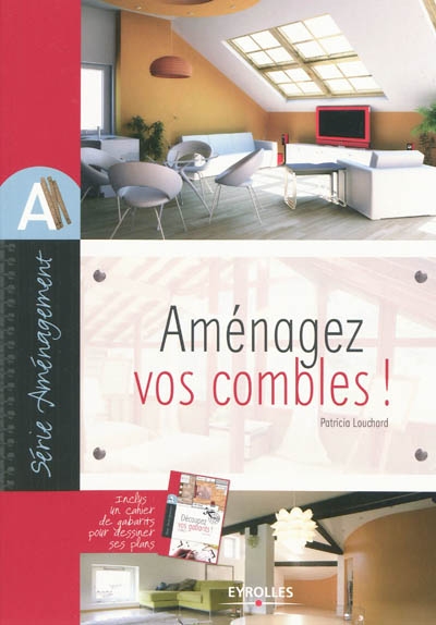 Aménager vos combles ! - PATRICIA LOUCHARD