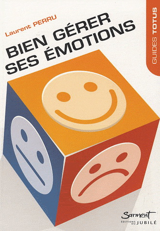 Bien gérer ses émotions - LAURENT PERRU