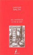 De l'intérieur, la vie se voit - CHRISTINE BALTA