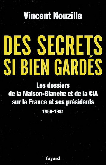 Des secrets si bien gardés - VINCENT NOUZILLE