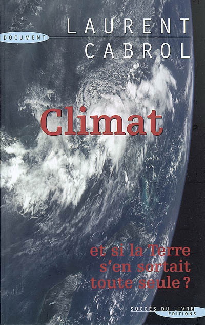 Climat: et si la Terre s'en sortait... - LAURENT CABROL