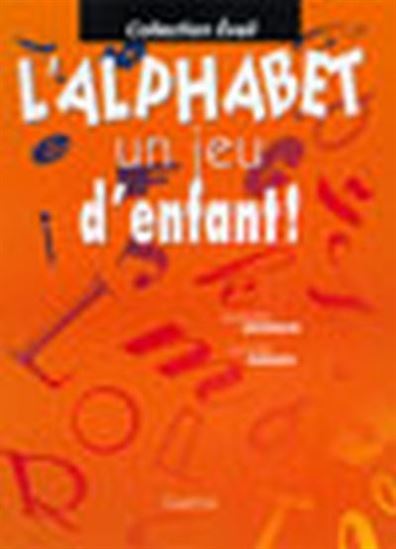 L'Alphabet un jeu d'enfant ! - GRONDIN - GIRARD