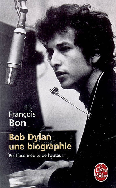 Bob Dylan, une biographie - FRANÇOIS BON