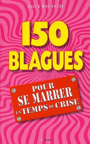150 blagues pour se marrer temps.. crise - MIKE VICTOR - PAUL VICTOR