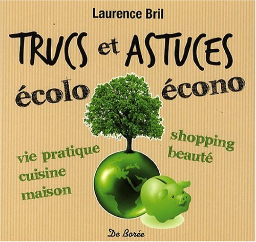 Trucs et astuces écolo-écono - LAURENCE BRIL