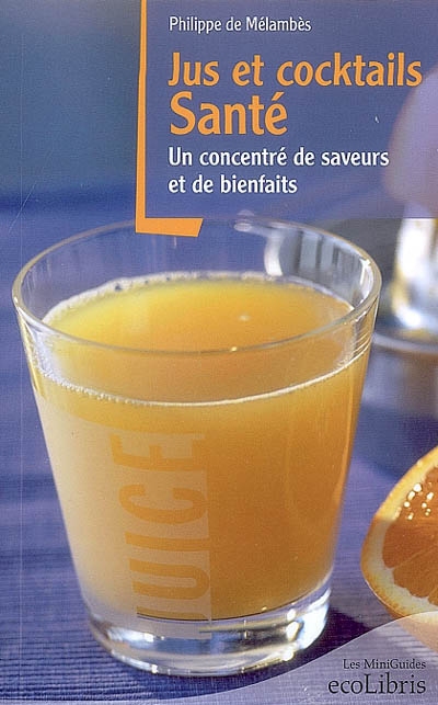 Jus et cocktails santé - PHILIPPE DE MÉLAMBES