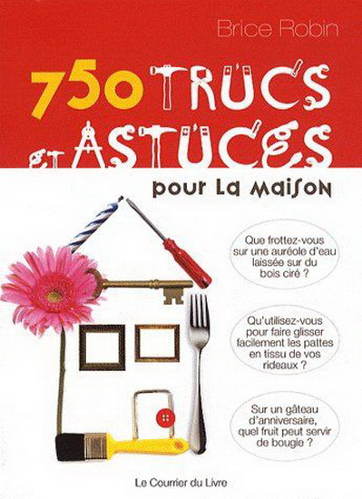 750 trucs et astuces pour la maison - BRICE ROBIN