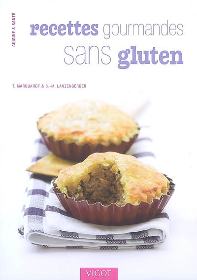 Recettes gourmandes sans gluten - B-M. LANZENBERGER - T MARQUARDT
