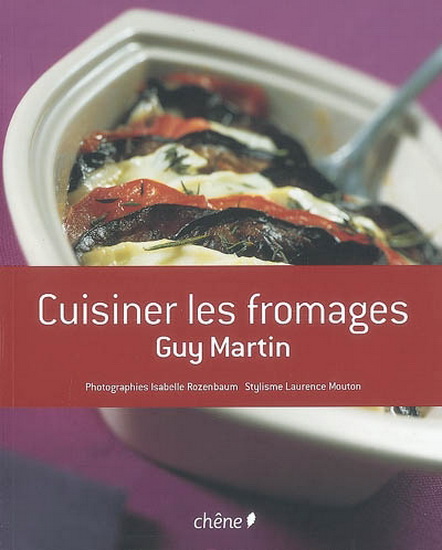 Cuisiner les fromages - GUY MARTIN
