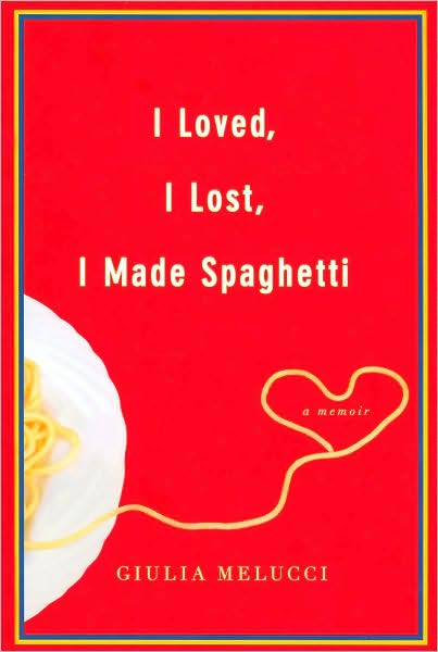 I loved, I lost, I made spaghetti - GIULIA MELUCCI