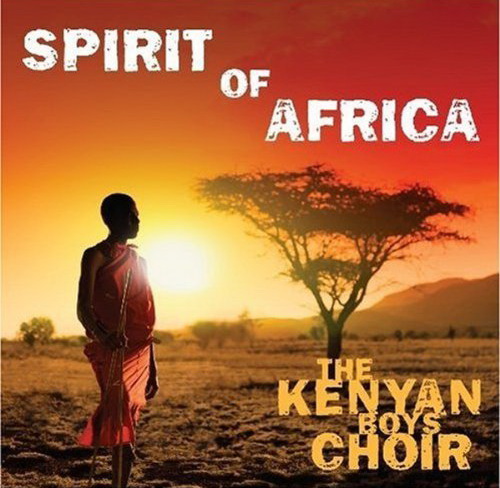 Spirit of Africa - KENYA BOYS CHOIR (THE)