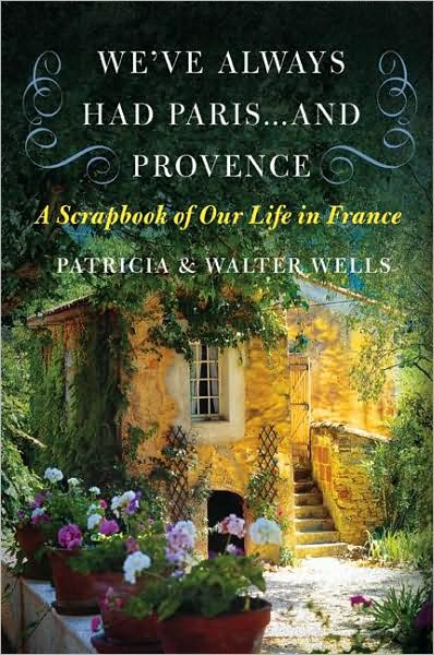 We&#39;ve always had Paris... and Provence - PATRICIA WELLS - WALTER