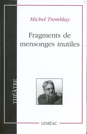 Fragments de mensonges inutiles - MICHEL TREMBLAY