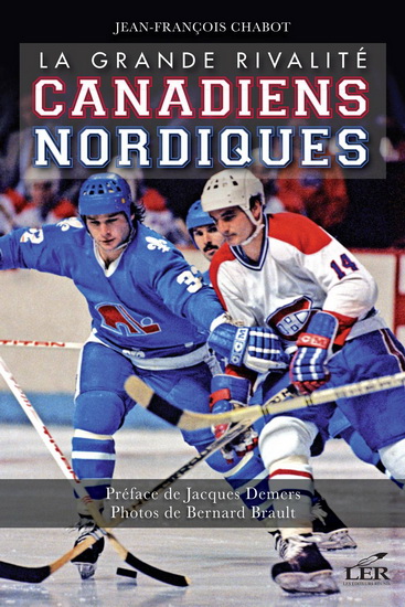 La Grande rivalité Canadiens-Nordiques - JEAN-FRANÇOIS CHABOT