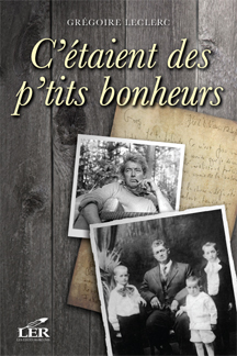 C&#39;étaient des p&#39;tits bonheurs - GREGOIRE LECLERC