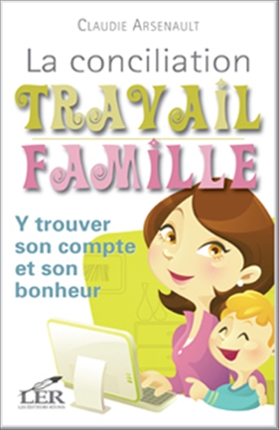 La Conciliation travail famille - CLAUDIE ARSENAULT