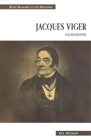 Jacques Viger, une biographie - LÉO BEAUDOIN - RENÉE BLANCHET