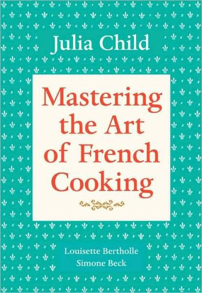 Mastering the art of french cooking T.01 - JULIA CHILD & AL