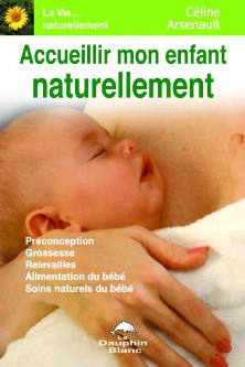 Accueillir mon enfant naturellement - CELINE ARSENAULT