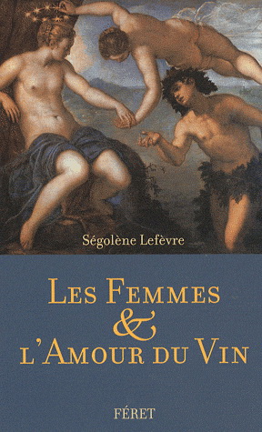 Les Femmes et l&#39;amour du vin - SÉGOLENE LEFEVRE