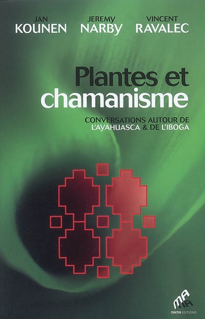 Plantes et chamanisme : conversations autour de l&#39;ayahuasca & de l&#39;iboga - JAN KOUNEN & AL