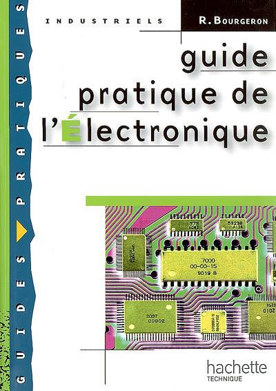 Guide pratique de l'électronique N. éd. - ROGER BOURGERON