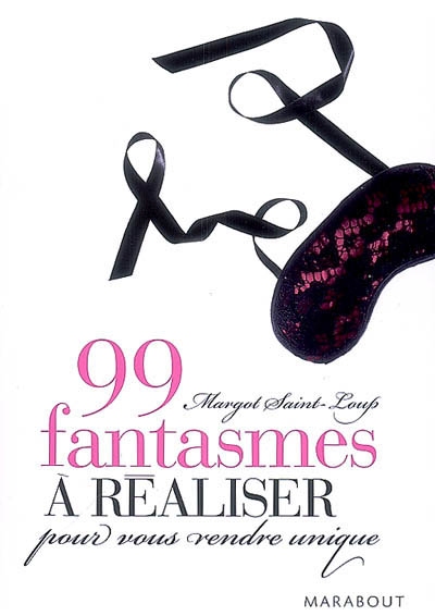99 fantasmes à réaliser pour vous... - MARGOT SAINT-LOUP