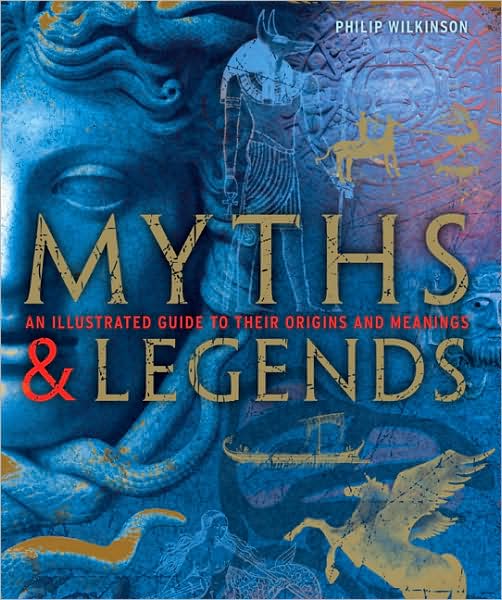Myths and legends - PHILIP WILKINSON