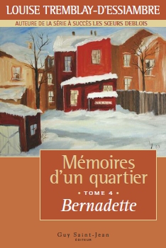 Mémoires d'un quartier T.04 Bernadette - LOUISE TREMBLAY-D'ESSIAMBRE