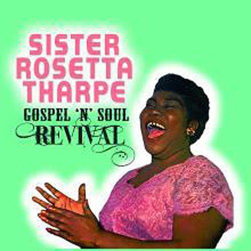 Gospel &#39;N&#39; soul revival - SISTER ROSETTA THARPE