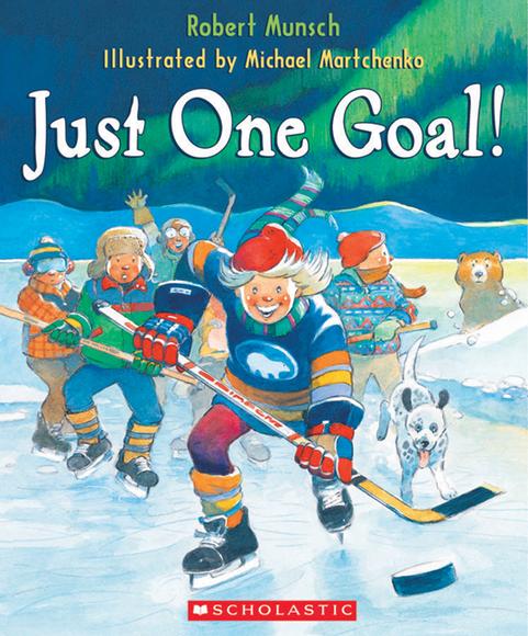 Just One Goal! - ROBERT MUNSCH - MICHAEL MARTCHENKO