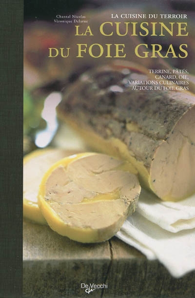 La Cuisine du foie gras - VÉRONIQUE DELARUE - CHANTAL NICOLAS