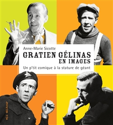 Gratien Gélinas en images - ANNE-MARIE SICOTTE