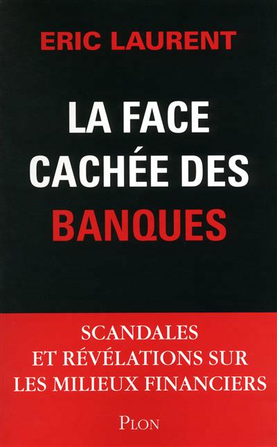 La Face cachée des banques - ERIC LAURENT