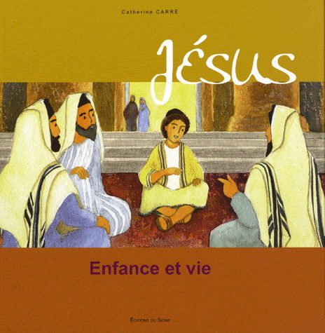 Jésus, enfance et vie - CATHERINE CARRÉ