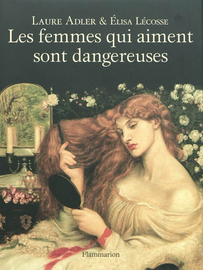 Les Femmes qui aiment sont dangereuses - LAURE ADLER - ELISA LECOSSE