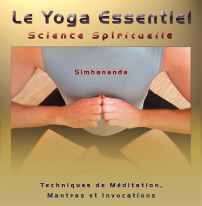 Le Yoga Essentiel : Science Spirituelle : Techniques de Méditation, Mantras et Invocations - SIMHANANDA