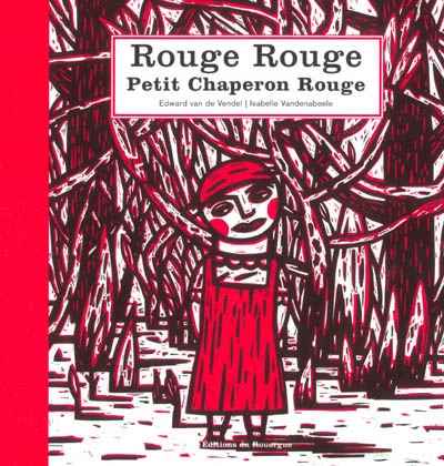Rouge rouge petit chaperon rouge - EDWARD VAN DE VENDEL - I VANDENABEELE